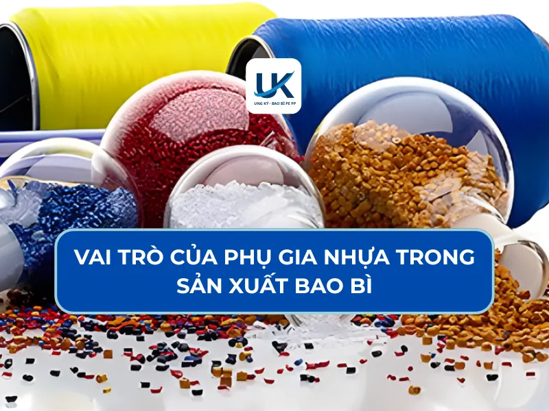 VAI TRÒ CỦA PHỤ GIA NHỰA TRONG SẢN XUẤT BAO BÌ